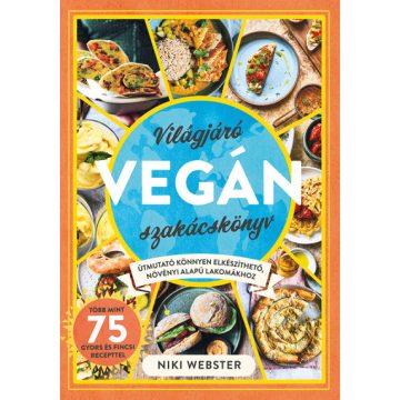   Világjáró vegán szakácskönyv - Útmutató könnyen elkészíthető, növényi alapú lakomákhoz -Niki Webster