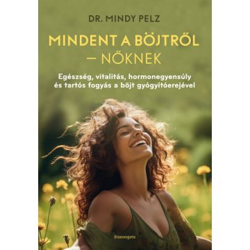 Mindent a böjtről - Nőknek - Dr. Mindy Pelz