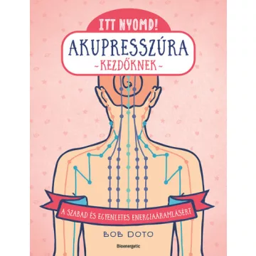   tt nyomd! - Akupresszúra kezdőknek - Bob Doto (már nem kötött áras) 