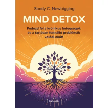   MIND DETOX - Fedezd fel a krónikus betegségek gyökérokát - Sandy C. Newbigging (már nem kötött áras)