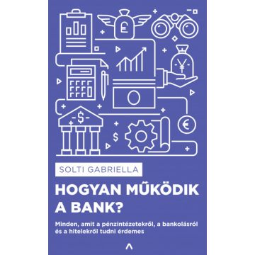 Solti Gabriella - Hogyan működik a bank? 