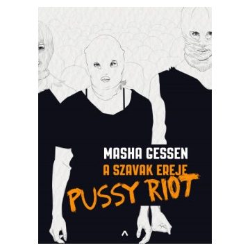  Masha Gessen - A szavak ereje - Pussy Riot 