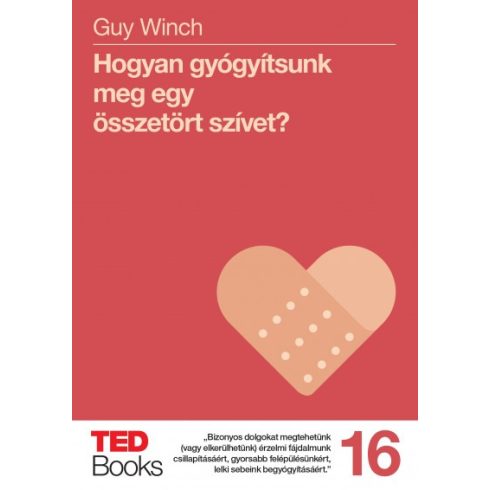 Guy Winch - Hogyan gyógyítsunk meg egy összetört szívet? 