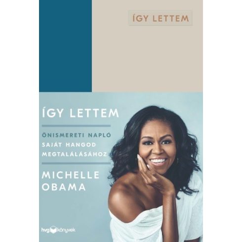 Michelle Obama - Így lettem - Önismereti napló saját hangod megtalálásához  