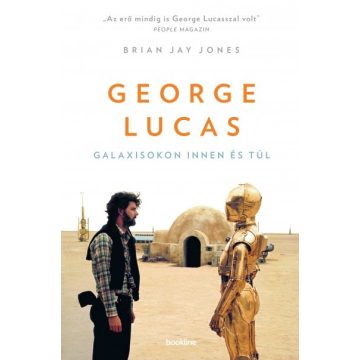   Brian Jay Jones - George Lucas / Galaxisokon innen és túl  