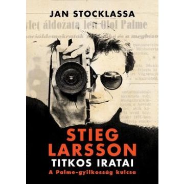   Jan Stocklassa - Stieg Larsson titkos iratai - A Palme-gyilkosság kulcsa 