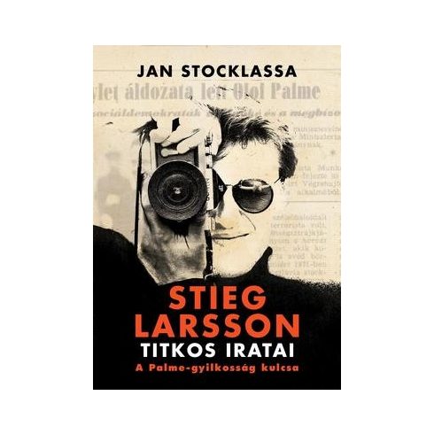 Jan Stocklassa - Stieg Larsson titkos iratai - A Palme-gyilkosság kulcsa 