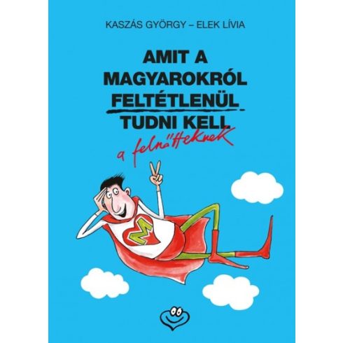 Elek Lívia és Kaszás György - Amit a magyarokról feltétlenül tudni kell a felnőtteknek