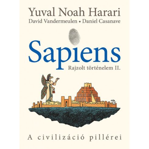 Yuval Noah Harari és David Vandermeulen - Sapiens - Rajzolt történelem II. - A civilizáció pillérei