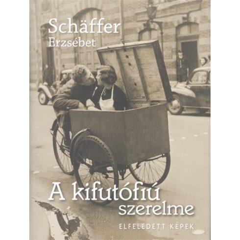 Schäffer Erzsébet-A kifutófiú szerelme /Elfeledett képek