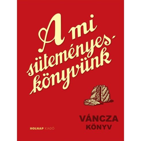 Váncza József - A mi süteményes könyvünk