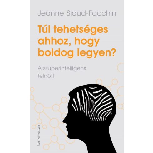 Jeanne Siaud-Facchin - Túl tehetséges ahhoz, hogy boldog legyen? 