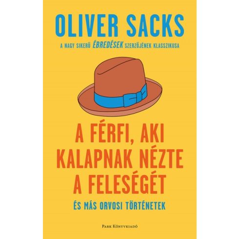 Oliver Sacks - A férfi, aki kalapnak nézte a feleségét - és más orvosi történetek