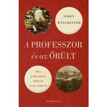   Simon Winchester - A professzor és az őrült - Mese gyilkosságról, tébolyról és egy szótárról