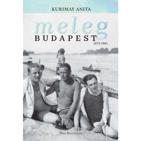 Kurimay Anita - Meleg Budapest 1873-1961