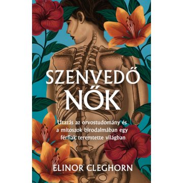   Szenvedő nők - Mítosz és gyógyítás egy férfiközpontú világban -Elinor Cleghorn