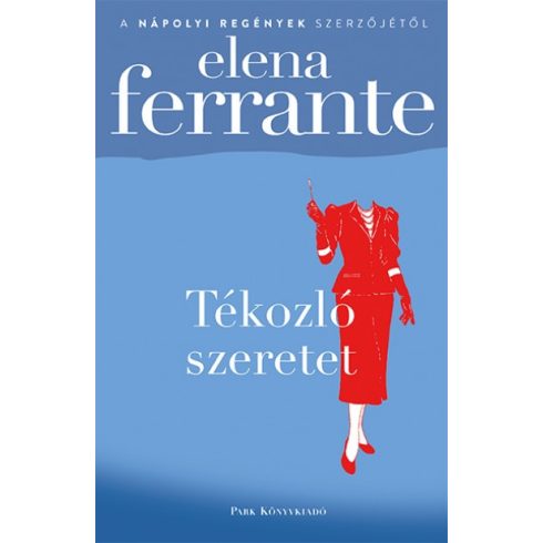 Elena Ferrante - Tékozló szeretet