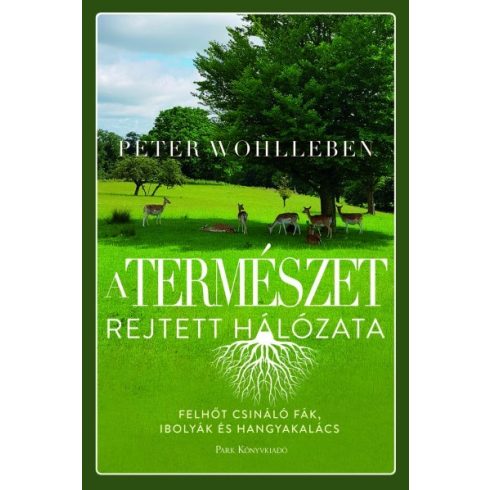 Peter Wohlleben - A természet rejtett hálózata 