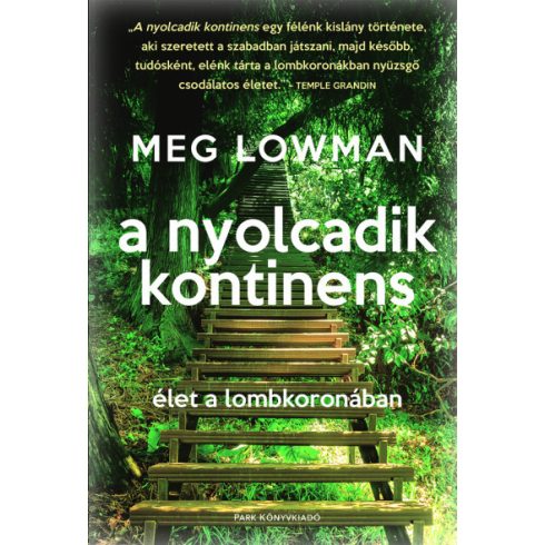 A nyolcadik kontinens - Élet a lombkoronában - Meg Lowman