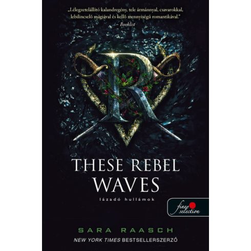 Sara Raasch - These Rebel Waves - Lázadó hullámok - Folyami kalózok 1.