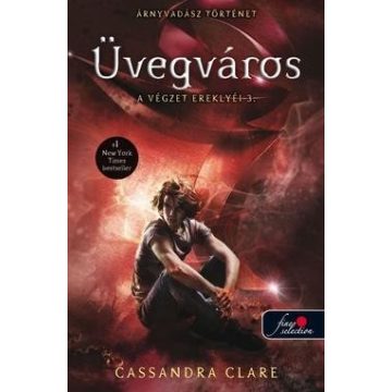 Cassandra Clare - Üvegváros - A végzet ereklyéi 3./puha