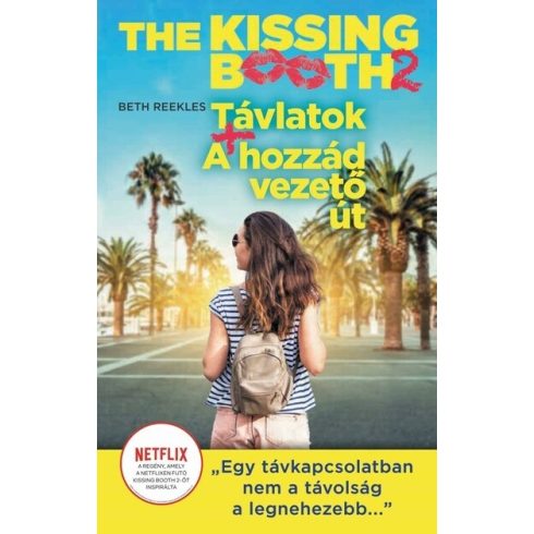 Beth Reekles - The Kissing Booth: Távlatok, A hozzád vezető út - The Kissing Booth 2.