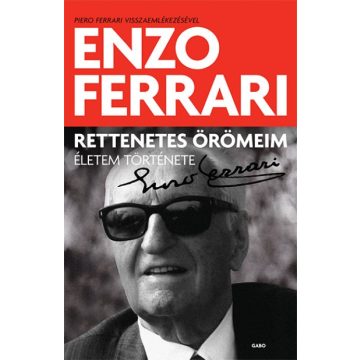 Enzo Ferrari - Rettenetes örömeim - Életem története 