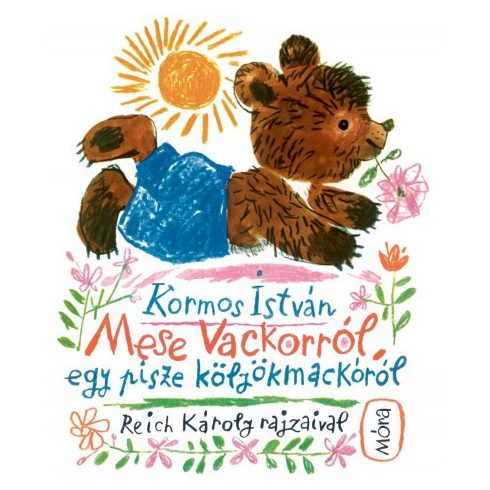 Kormos István - Mese Vackorról, egy pisze kölyökmackóról