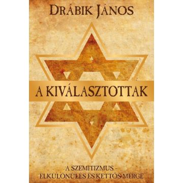  Drábik János - A kiválasztottak - A szemitizmus - Elkülönülés és kettős mérce 