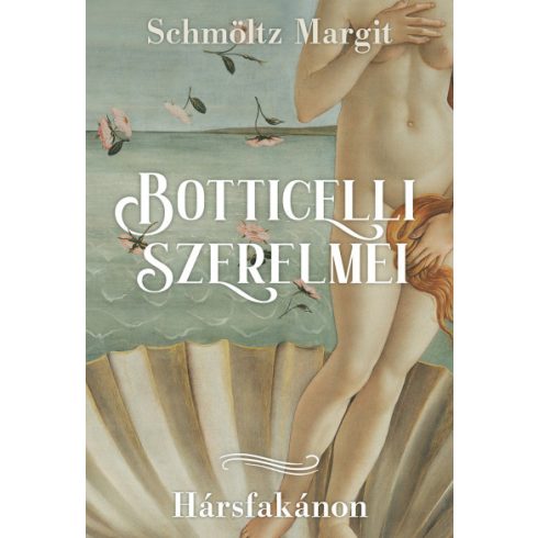 Botticelli szerelmei - Hársfakánon - Schmöltz Margit