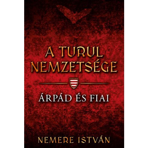 Árpád és fiai - A Turul nemzetsége 1. -  Nemere István (kötött áras)