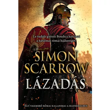   Lázadás - Egy vakmerő római kalandjai a hadseregben - Simon Scarrow (már nem kötött áras) 