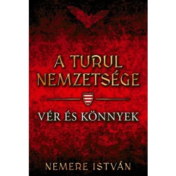   Vér és könnyek - A Turul nemzetsége 9. - Nemere István (már nem kötött áras) 