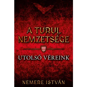   Utolsó véreink - A Turul nemzetsége 10. - Nemere István (kötött áras)