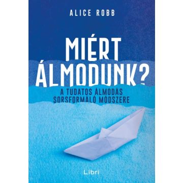 Alice Robb - Miért álmodunk? 