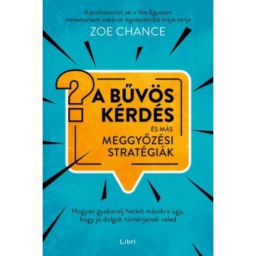   Zoe Chance - A bűvös kérdés és más meggyőzési stratégiák