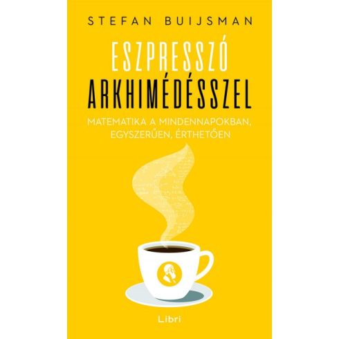 Stefan Buijsman - Eszpresszó Arkhimédésszel - Matematika a mindennapokban, egyszerűen, érthetően