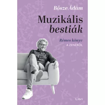   Muzikális bestiák - Rémes könyv a zenéről  - Bősze Ádám