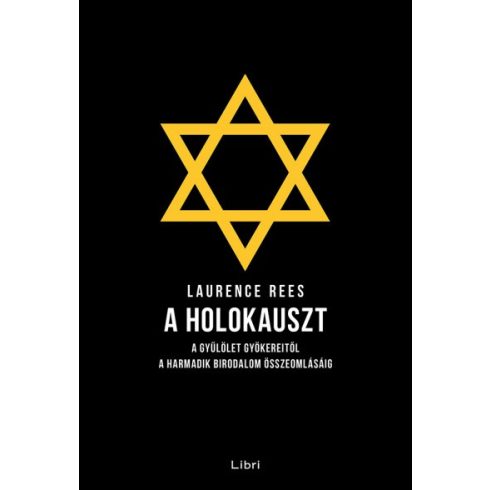 Laurence Rees - A holokauszt - A gyűlölet gyökereitől a Harmadik Birodalom összeomlásáig