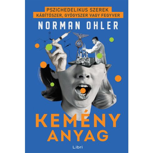 Kemény anyag - Pszichedelikus szerek - Norman Ohler