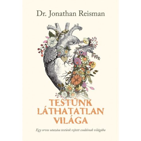 Jonathan Reisman - Testünk láthatatlan világa - Egy orvos utazása testünk rejtett csodáinak világába