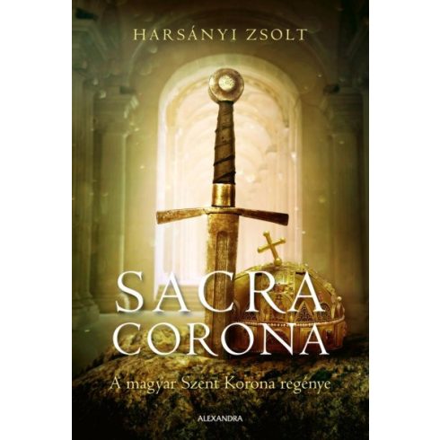 Harsányi Zsolt - Sacra Corona - A magyar Szent Korona regénye 