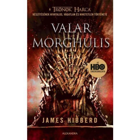 James Hibberd -Valar Morghulis - A Trónok harca készítésének hivatalos, vágatlan és hihetetlen története 