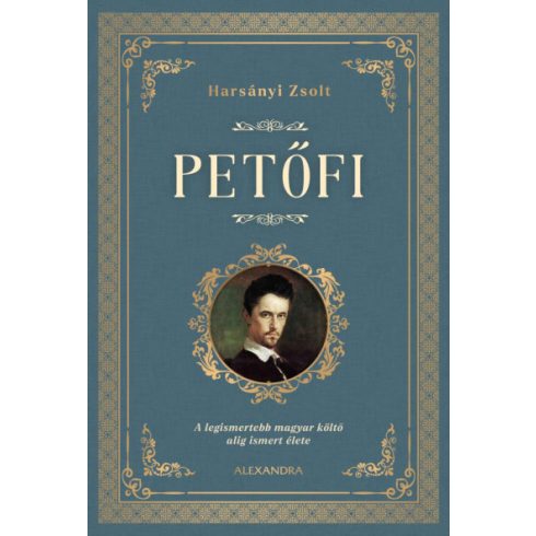 Harsányi Zsolt - Petőfi - A legismertebb magyar költő alig ismert élete