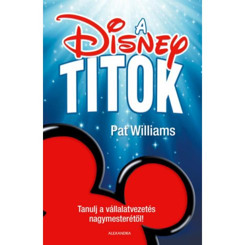 Pat Williams - A Disney-titok - Tanulj a vállalatvezetés nagymesterétől!