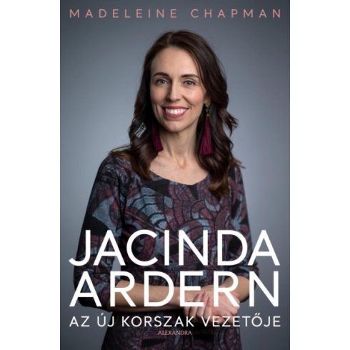 Madeleine Chapman - Jacinda Ardern - Az új korszak vezetője