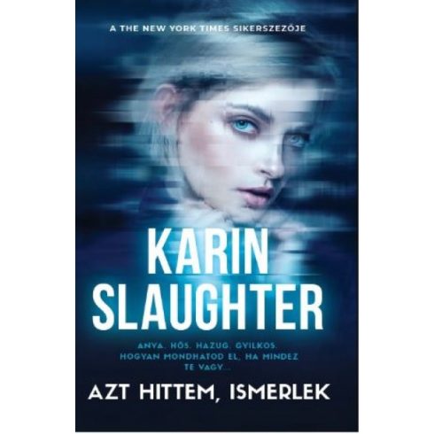 Karin Slaughter - Azt hittem ismerlek 