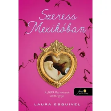 Szeress Mexikóban - Laura Esquivel