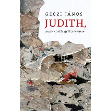 Géczi János - Judith, avagy a baltás gyilkos felesége