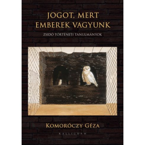 Komoróczy Géza - Jogot, mert emberek vagyunk - Zsidó történeti tanulmányok